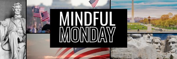 Mindful Monday: Happy Presidents Day