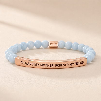 ALWAYS MY MOTHER, FOREVER MY FRIEND