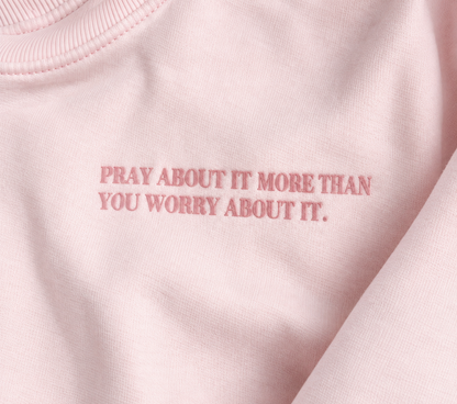 PRAY MORE WORRY LESS - CREWNECK (PINK)