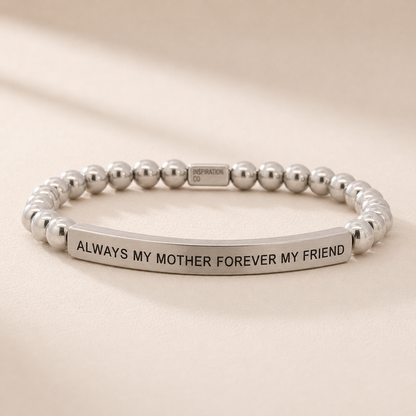 ALWAYS MY MOTHER, FOREVER MY FRIEND